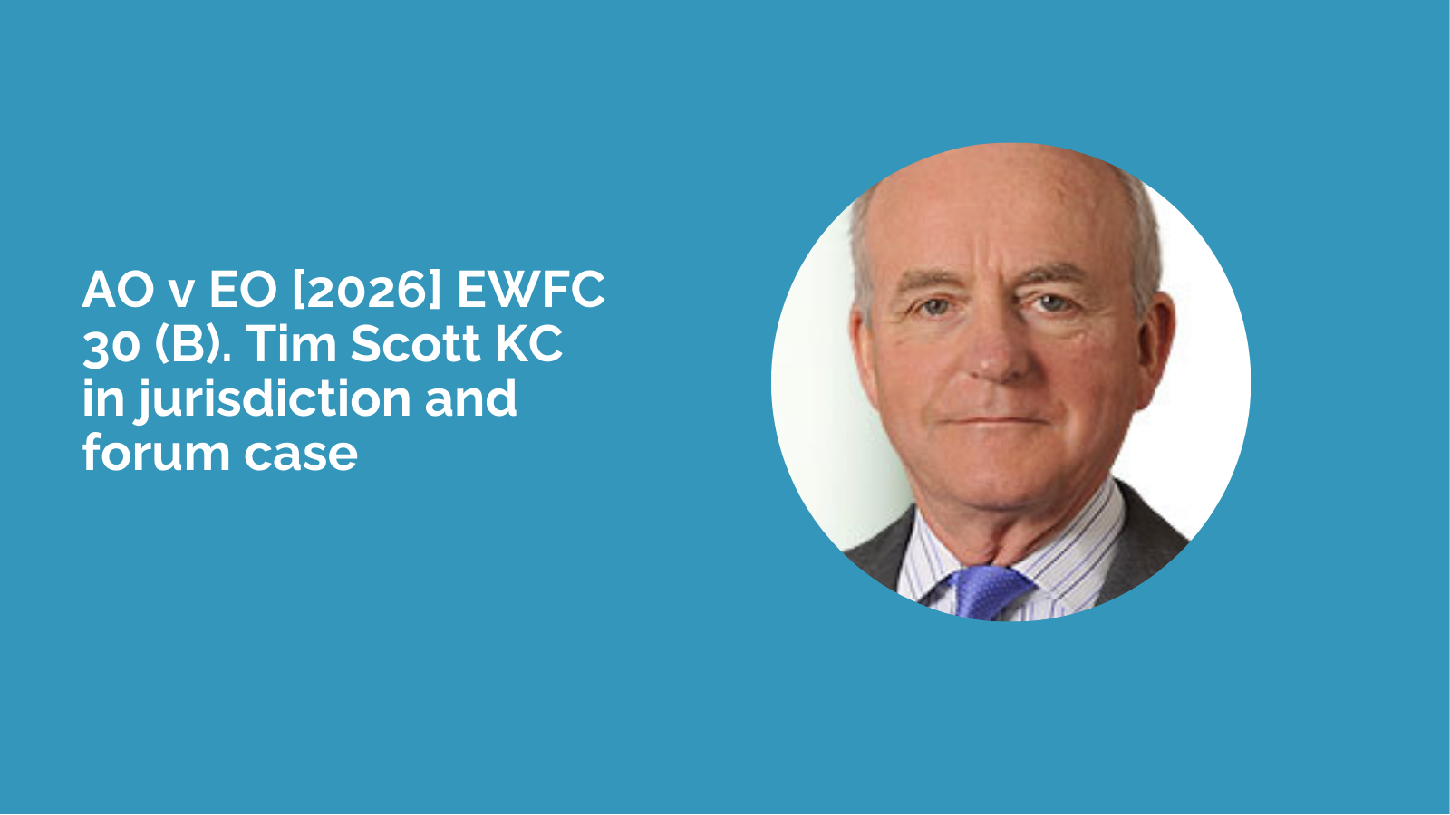 Tim Scott KC appears in AO v EO [2026] EWFC 30 (B)